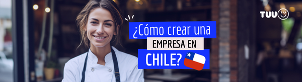 Cómo crear una empresa en Chile ¡Descúbrelo aquí!